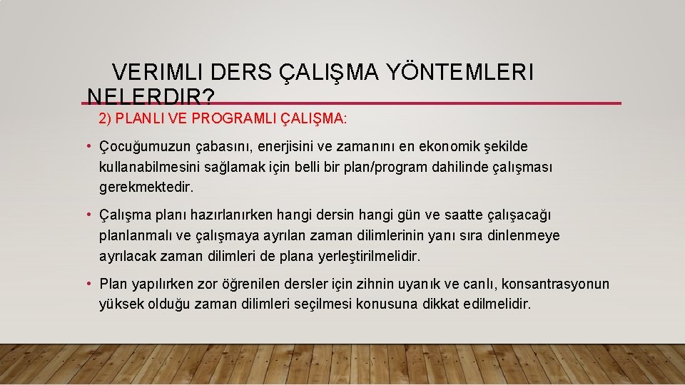 VERIMLI DERS ÇALIŞMA YÖNTEMLERI NELERDIR? 2) PLANLI VE PROGRAMLI ÇALIŞMA: • Çocuğumuzun çabasını, enerjisini