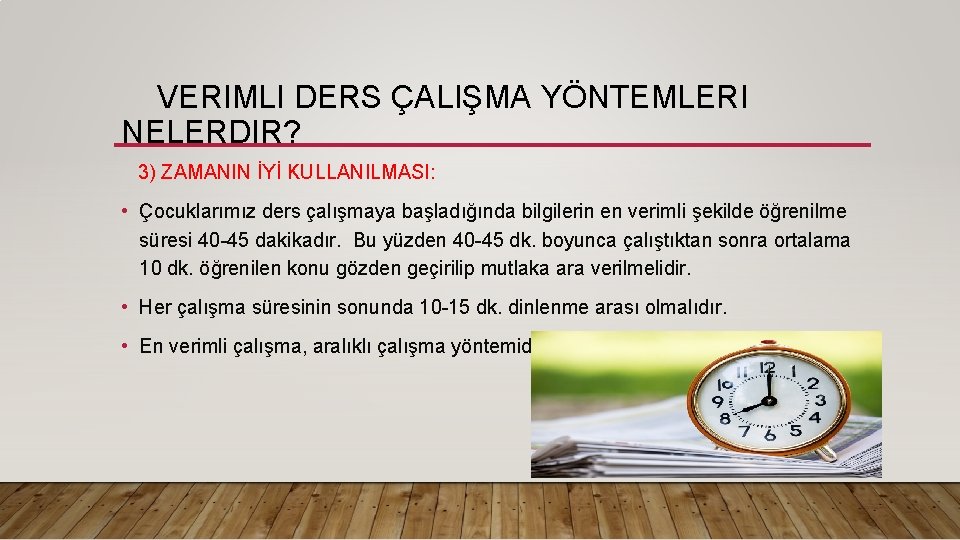 VERIMLI DERS ÇALIŞMA YÖNTEMLERI NELERDIR? 3) ZAMANIN İYİ KULLANILMASI: • Çocuklarımız ders çalışmaya başladığında