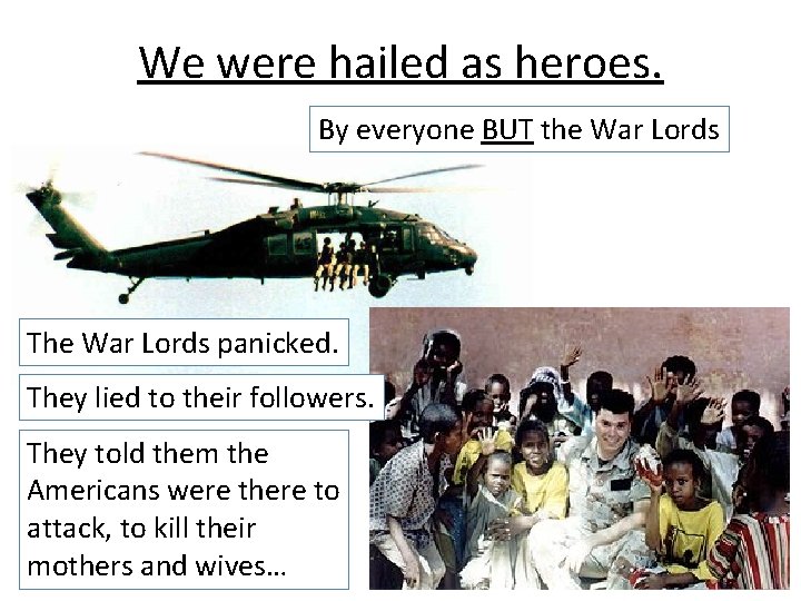 We were hailed as heroes. By everyone BUT the War Lords The War Lords