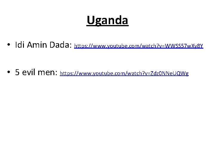 Uganda • Idi Amin Dada: https: //www. youtube. com/watch? v=WWSS 57 w. Xy 8