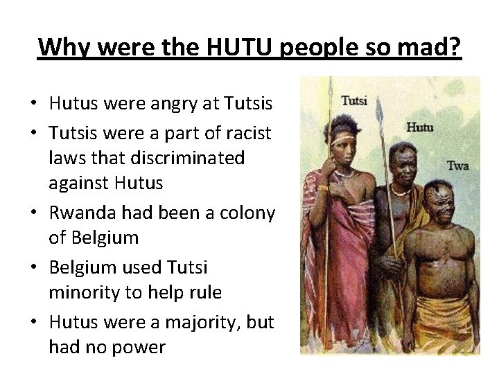 Why were the HUTU people so mad? • Hutus were angry at Tutsis •