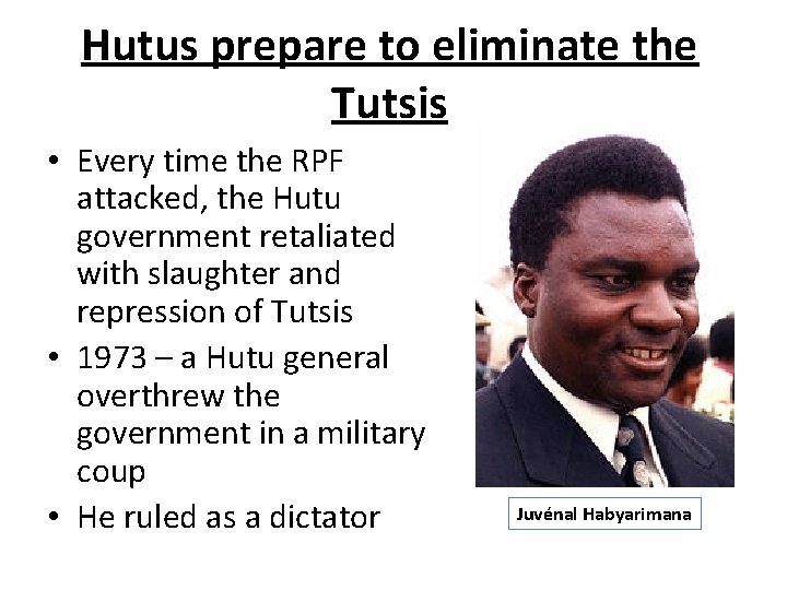 Hutus prepare to eliminate the Tutsis • Every time the RPF attacked, the Hutu