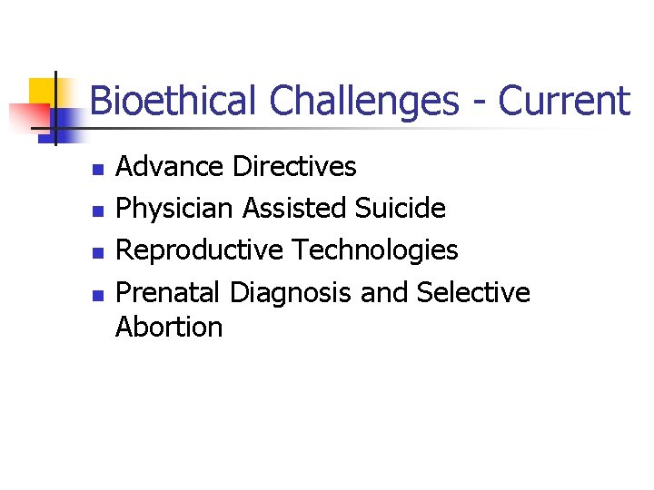 Bioethical Challenges - Current n n Advance Directives Physician Assisted Suicide Reproductive Technologies Prenatal