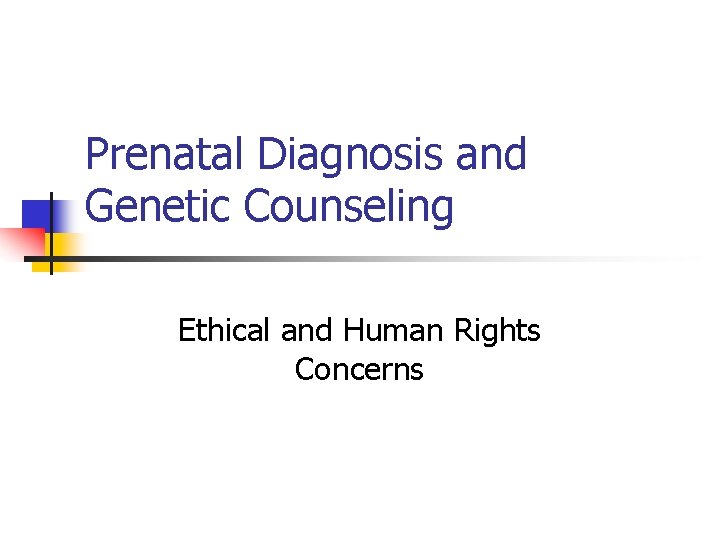 Prenatal Diagnosis and Genetic Counseling Ethical and Human Rights Concerns 
