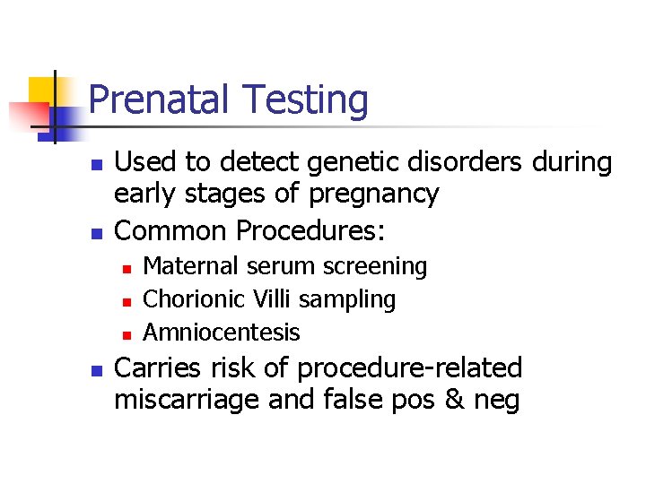 Prenatal Testing n n Used to detect genetic disorders during early stages of pregnancy