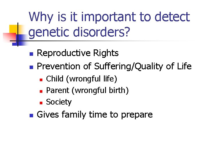 Why is it important to detect genetic disorders? n n Reproductive Rights Prevention of