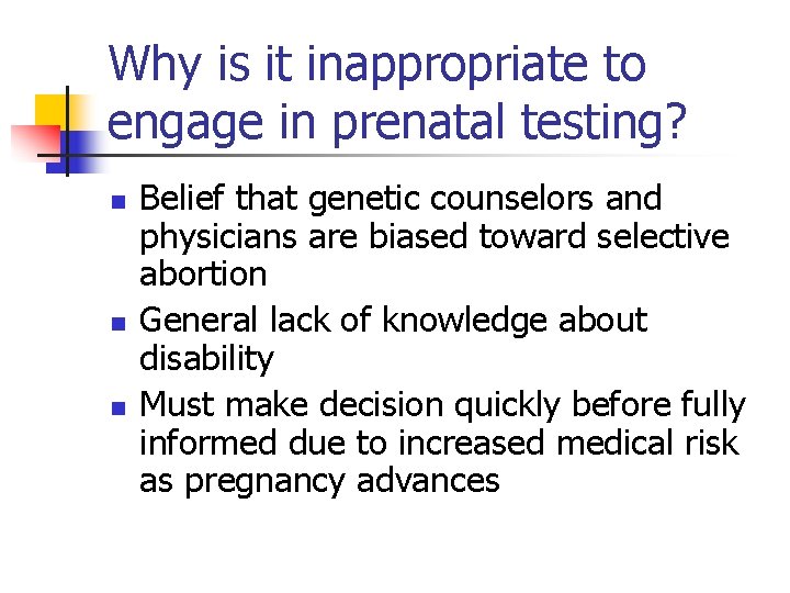 Why is it inappropriate to engage in prenatal testing? n n n Belief that