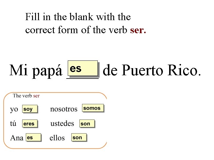 Fill in the blank with the correct form of the verb ser. es Mi