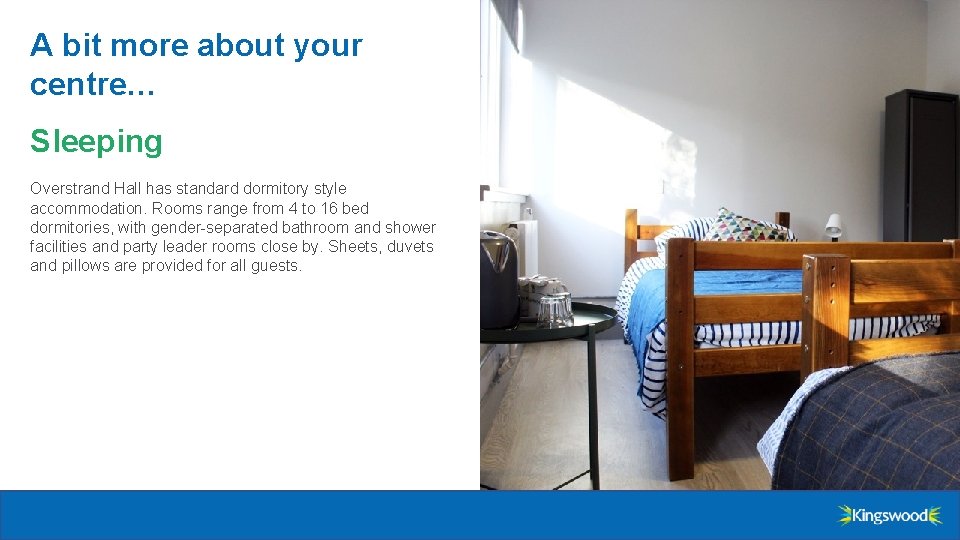 A bit more about your centre… Sleeping Overstrand Hall has standard dormitory style accommodation.