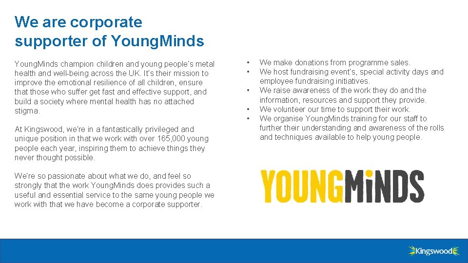 We are corporate supporter of Young. Minds champion children and young people’s metal health