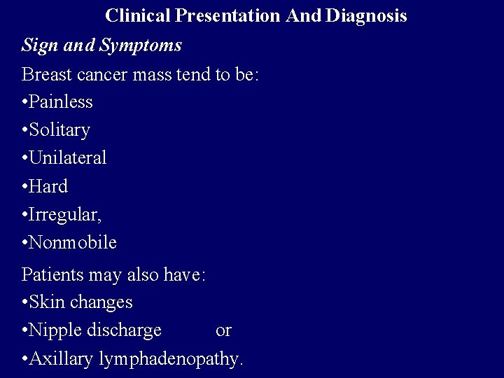 Clinical Presentation And Diagnosis Sign and Symptoms Breast cancer mass tend to be: •