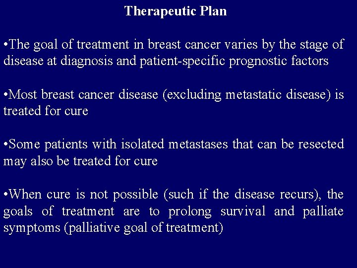 Therapeutic Plan • The goal of treatment in breast cancer varies by the stage