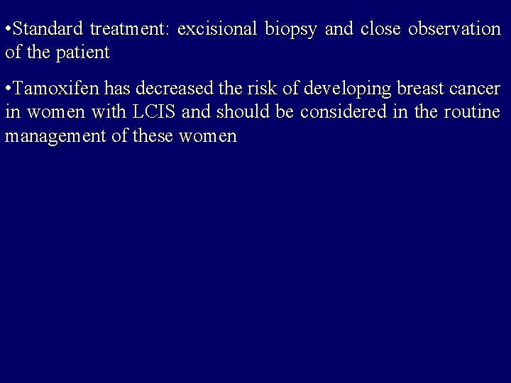  • Standard treatment: excisional biopsy and close observation of the patient • Tamoxifen