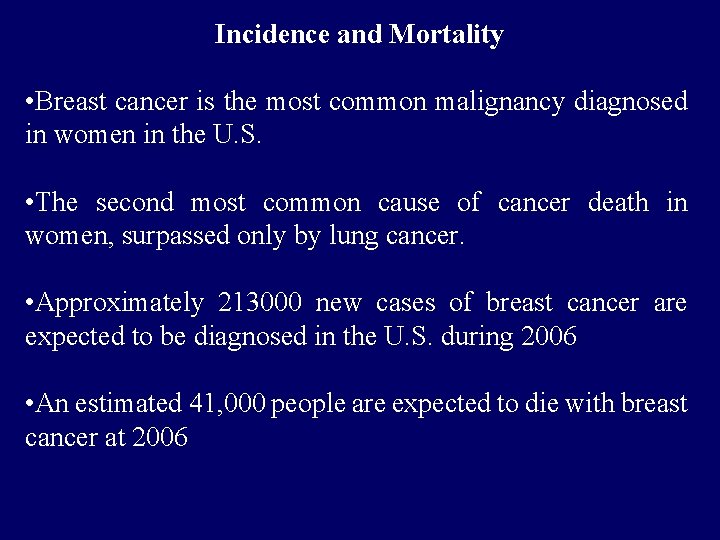 Incidence and Mortality • Breast cancer is the most common malignancy diagnosed in women