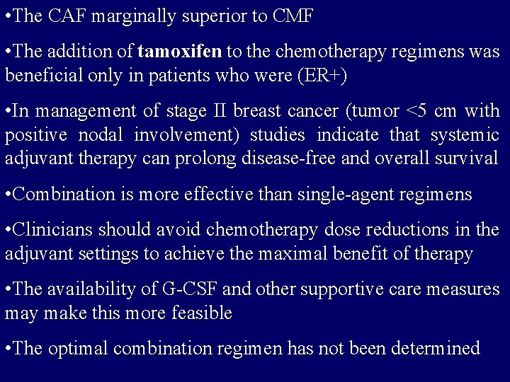  • The CAF marginally superior to CMF • The addition of tamoxifen to