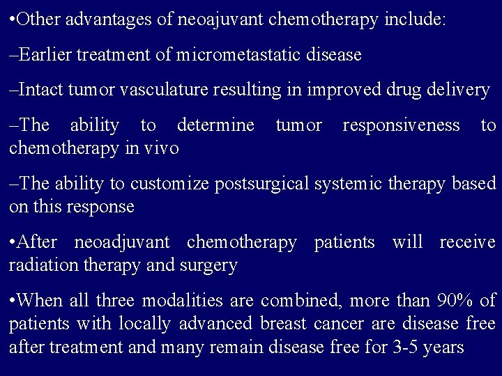  • Other advantages of neoajuvant chemotherapy include: –Earlier treatment of micrometastatic disease –Intact