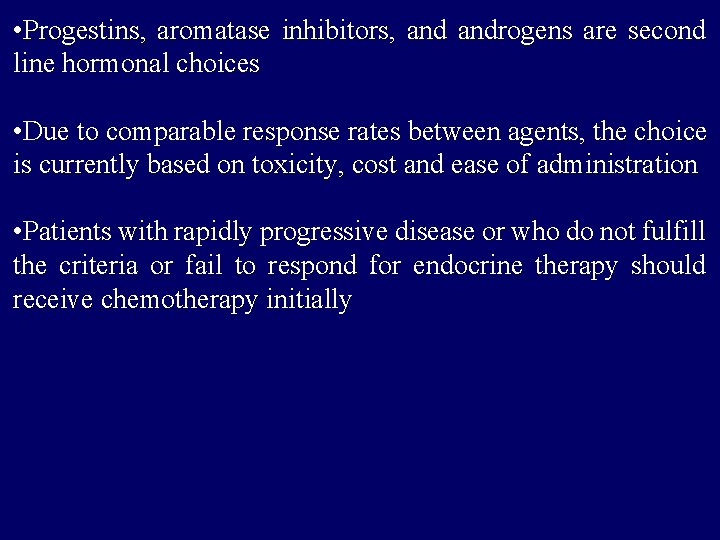  • Progestins, aromatase inhibitors, androgens are second line hormonal choices • Due to