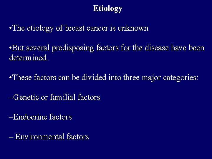 Etiology • The etiology of breast cancer is unknown • But several predisposing factors