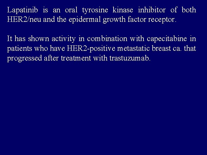 Lapatinib is an oral tyrosine kinase inhibitor of both HER 2/neu and the epidermal