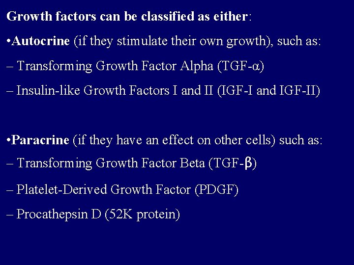 Growth factors can be classified as either: • Autocrine (if they stimulate their own