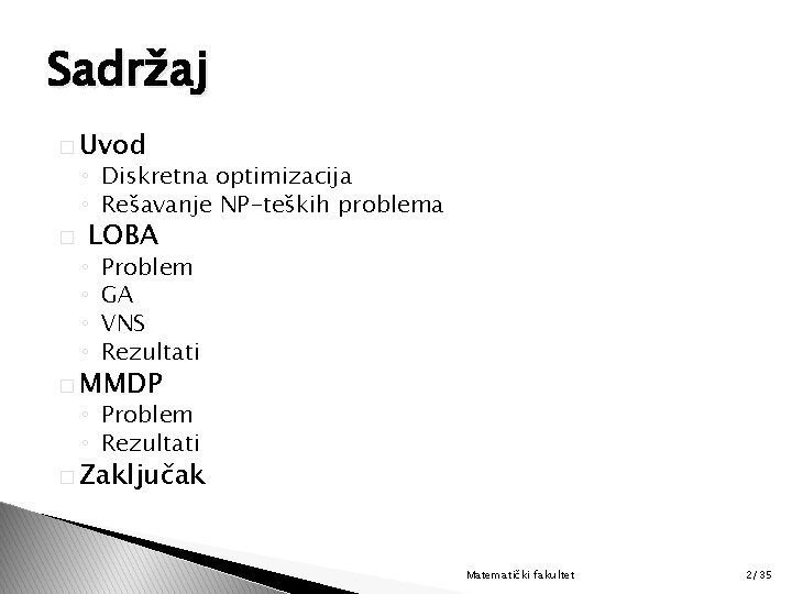 Sadržaj � Uvod ◦ Diskretna optimizacija ◦ Rešavanje NP-teških problema � LOBA ◦ ◦