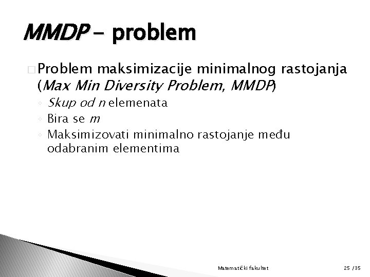 MMDP - problem � Problem maksimizacije minimalnog rastojanja (Max Min Diversity Problem, MMDP) ◦