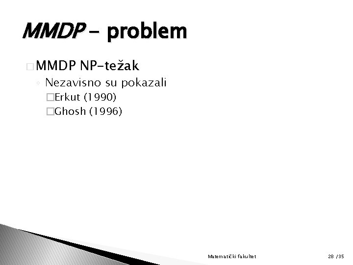 MMDP - problem � MMDP NP-težak ◦ Nezavisno su pokazali �Erkut (1990) �Ghosh (1996)