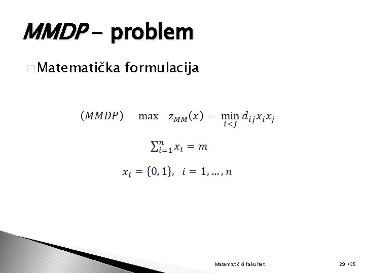 MMDP - problem � Matematička formulacija Matematički fakultet 29 /35 