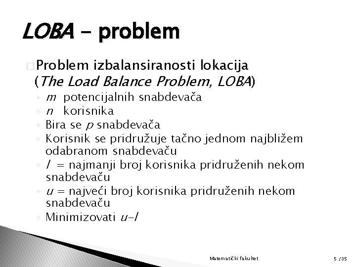 LOBA - problem � Problem izbalansiranosti lokacija (The Load Balance Problem, LOBA) ◦ ◦