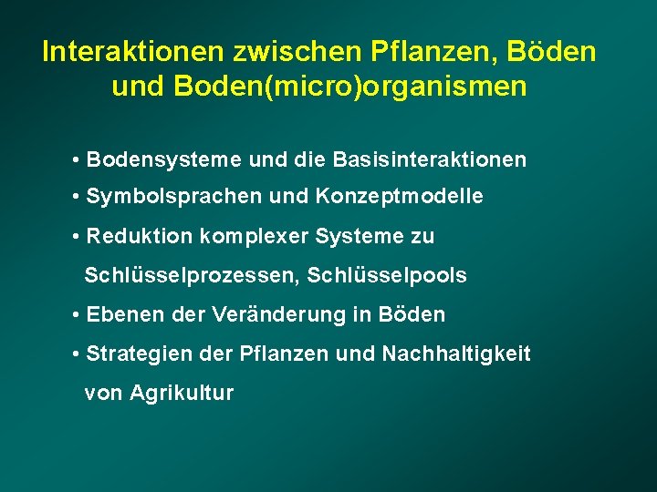 Interaktionen zwischen Pflanzen, Böden und Boden(micro)organismen • Bodensysteme und die Basisinteraktionen • Symbolsprachen und