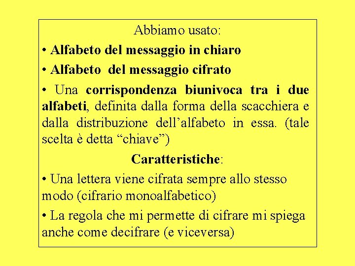 Abbiamo usato: • Alfabeto del messaggio in chiaro • Alfabeto del messaggio cifrato •