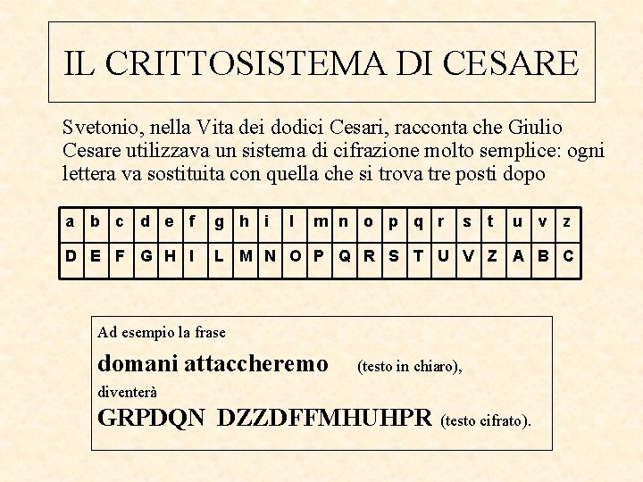 IL CRITTOSISTEMA DI CESARE Svetonio, nella Vita dei dodici Cesari, racconta che Giulio Cesare