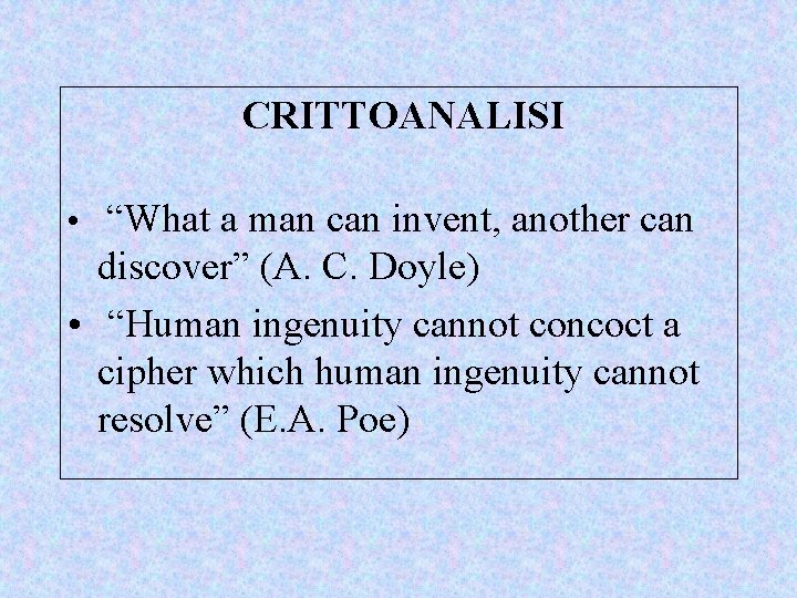 CRITTOANALISI • “What a man can invent, another can discover” (A. C. Doyle) •