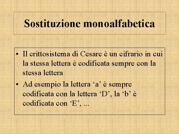 Sostituzione monoalfabetica • Il crittosistema di Cesare è un cifrario in cui la stessa