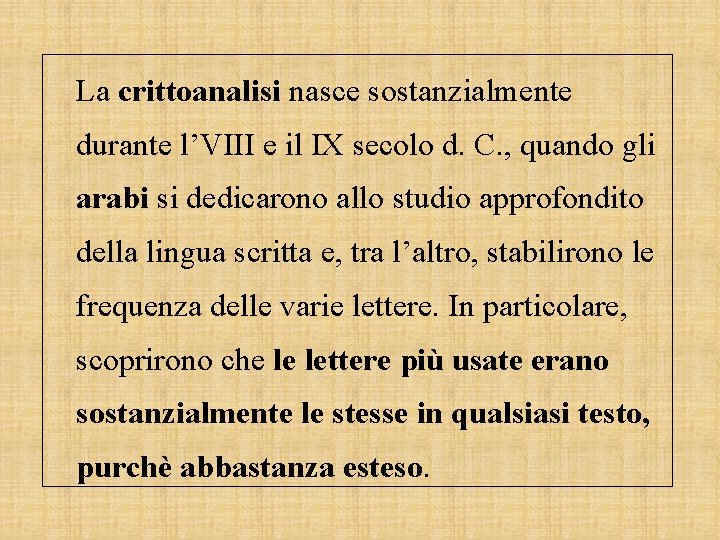 La crittoanalisi nasce sostanzialmente durante l’VIII e il IX secolo d. C. , quando