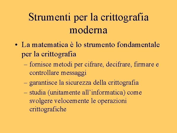 Strumenti per la crittografia moderna • La matematica è lo strumento fondamentale per la