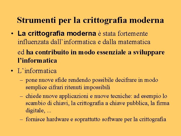 Strumenti per la crittografia moderna • La crittografia moderna è stata fortemente influenzata dall’informatica