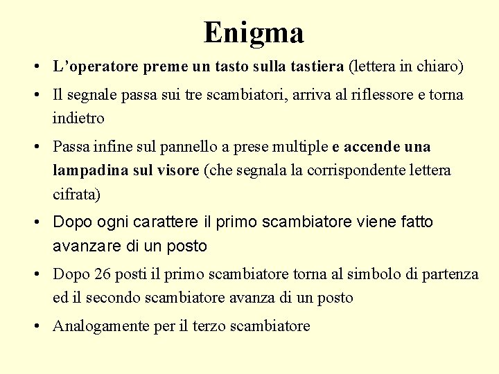 Enigma • L’operatore preme un tasto sulla tastiera (lettera in chiaro) • Il segnale