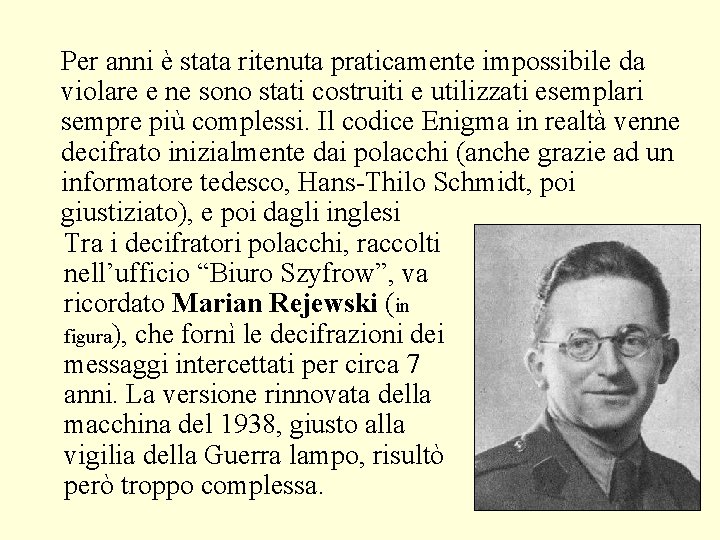 Per anni è stata ritenuta praticamente impossibile da violare e ne sono stati costruiti