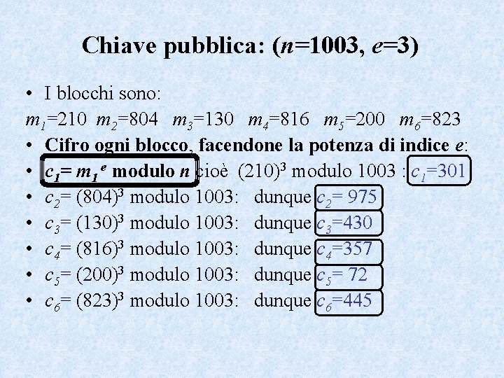 Chiave pubblica: (n=1003, e=3) • I blocchi sono: m 1=210 m 2=804 m 3=130