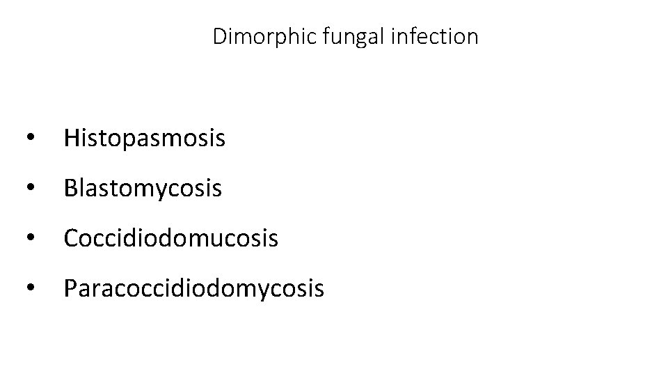 Dimorphic fungal infection • Histopasmosis • Blastomycosis • Coccidiodomucosis • Paracoccidiodomycosis 