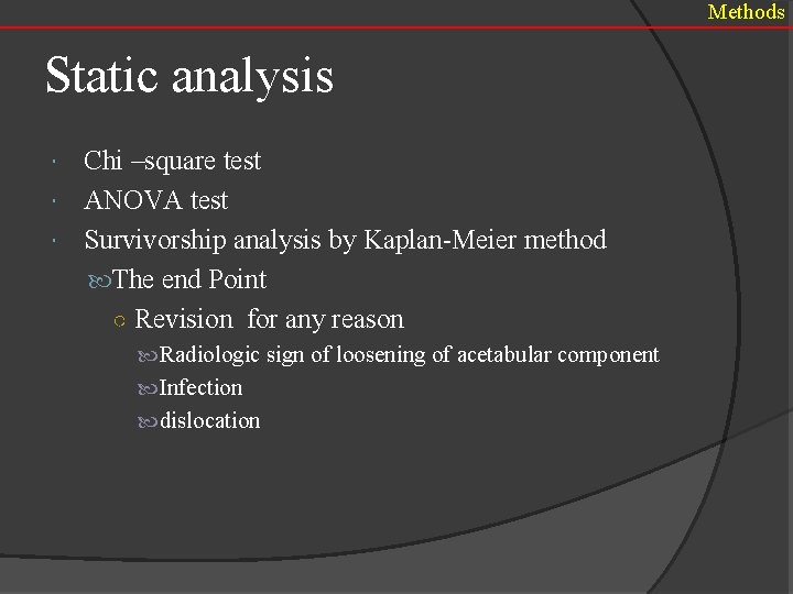 Methods Static analysis Chi –square test ANOVA test Survivorship analysis by Kaplan-Meier method The