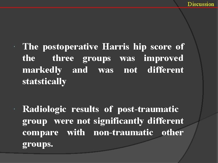 Discussion The postoperative Harris hip score of the three groups was improved markedly and