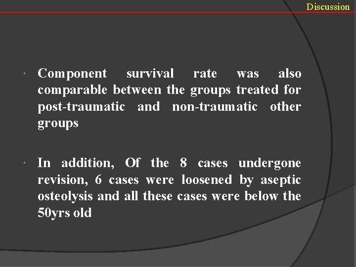 Discussion Component survival rate was also comparable between the groups treated for post-traumatic and