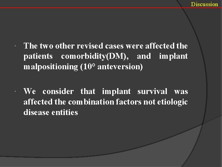Discussion The two other revised cases were affected the patients comorbidity(DM), and implant malpositioning