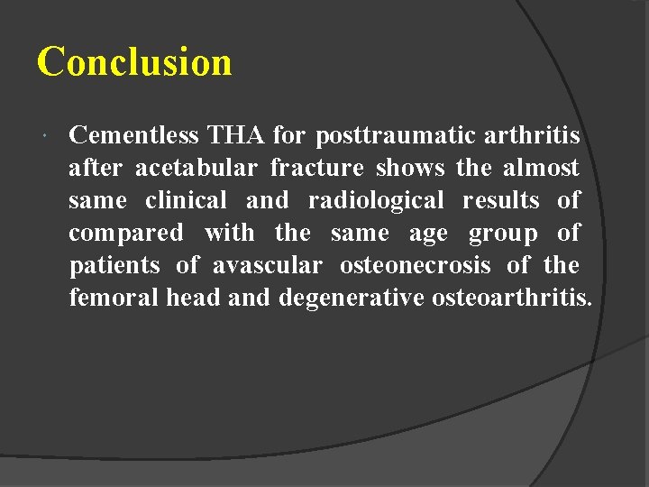 Conclusion Cementless THA for posttraumatic arthritis after acetabular fracture shows the almost same clinical