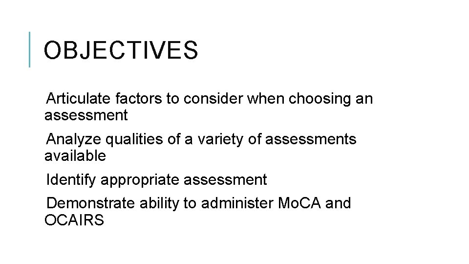 OBJECTIVES Articulate factors to consider when choosing an assessment Analyze qualities of a variety