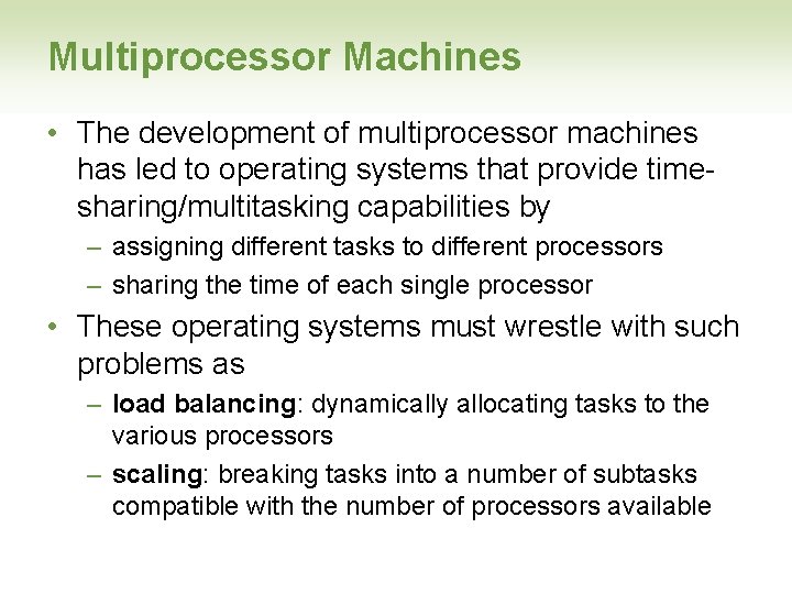 Multiprocessor Machines • The development of multiprocessor machines has led to operating systems that