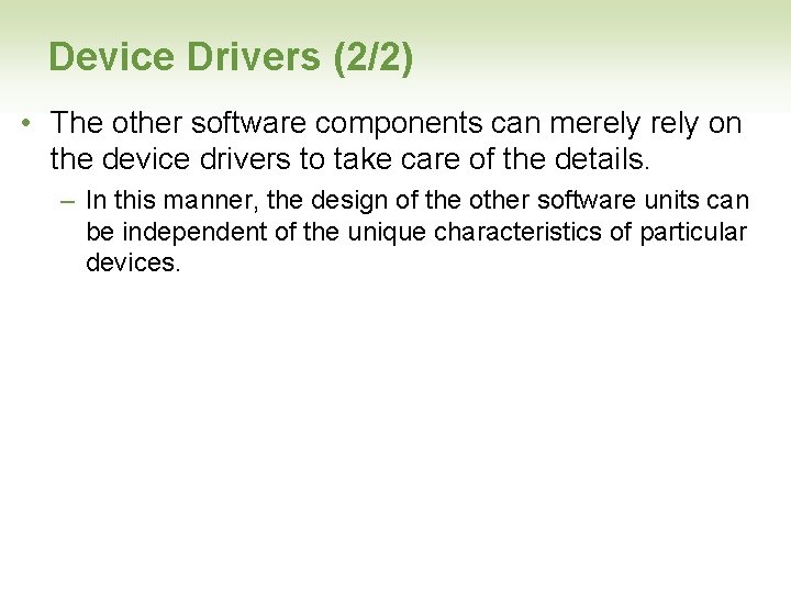 Device Drivers (2/2) • The other software components can merely on the device drivers