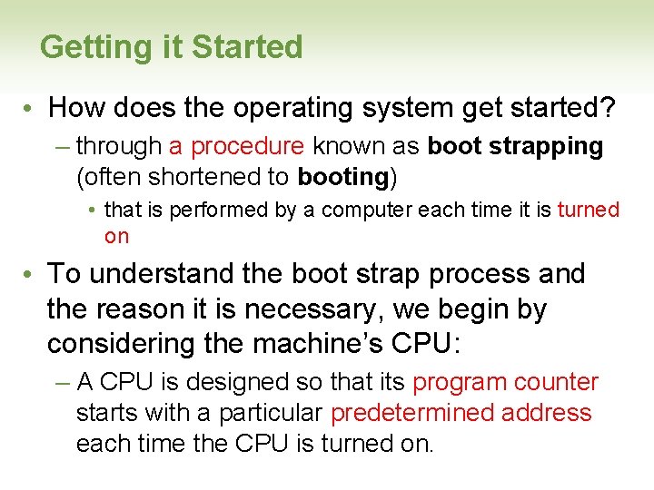 Getting it Started • How does the operating system get started? – through a